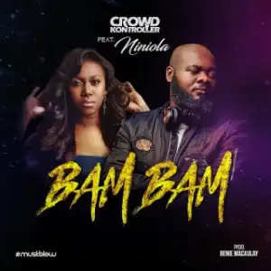 Crowd Kontroller - Bam Bam ft. Niniola